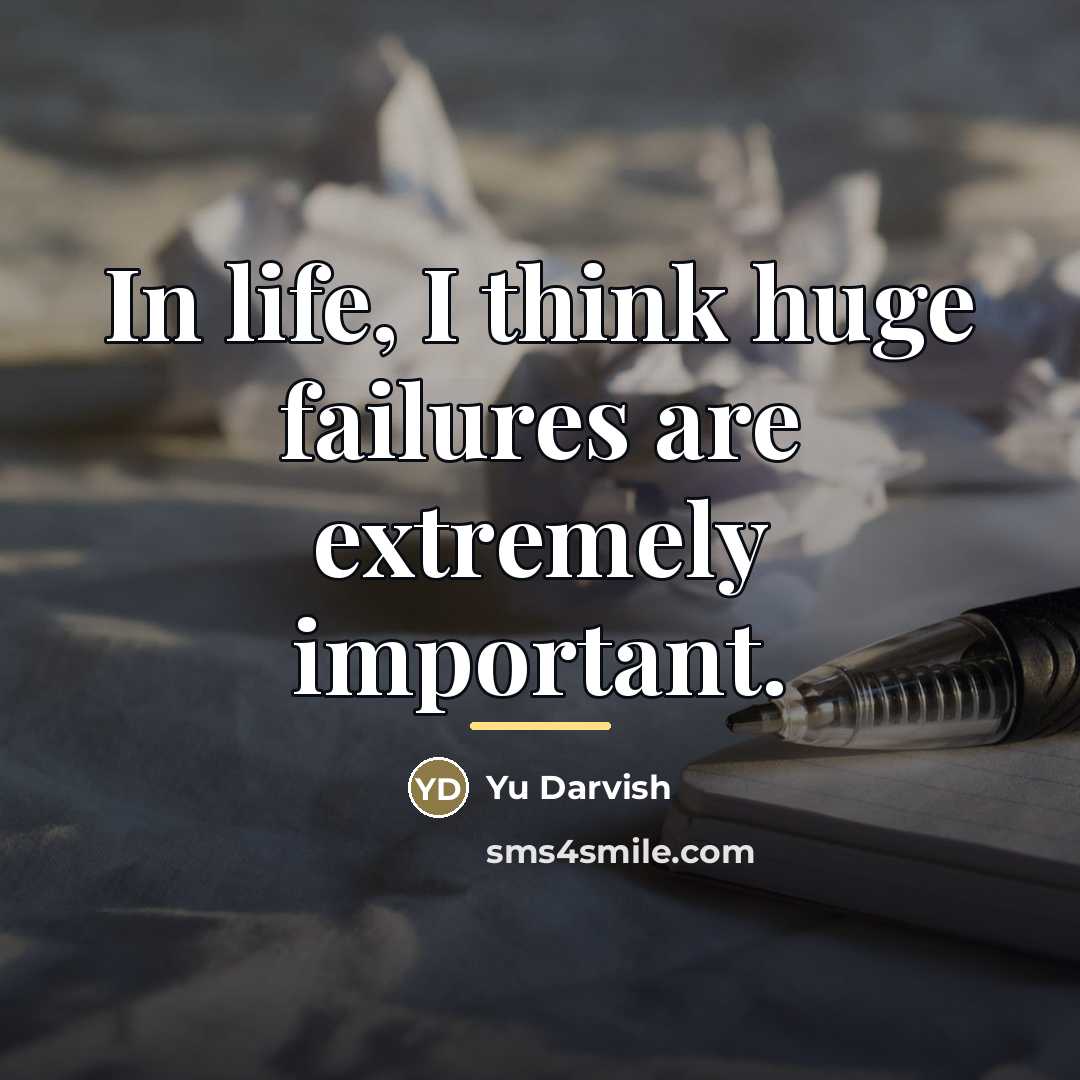 “In life, I think huge failures are extremely important.…” quote by Yu Darvish