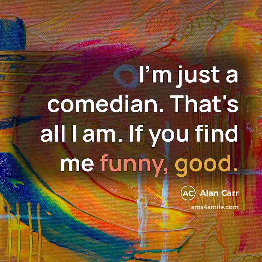 “I'm just a comedian. That's all I am. If you…” quote by Alan Carr
