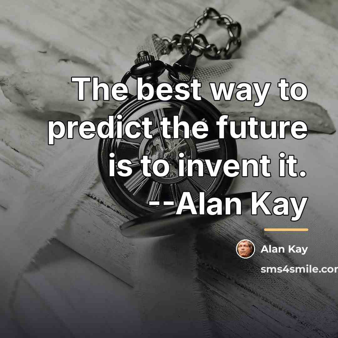 “The best way to predict the future is to invent…” quote by Alan Kay