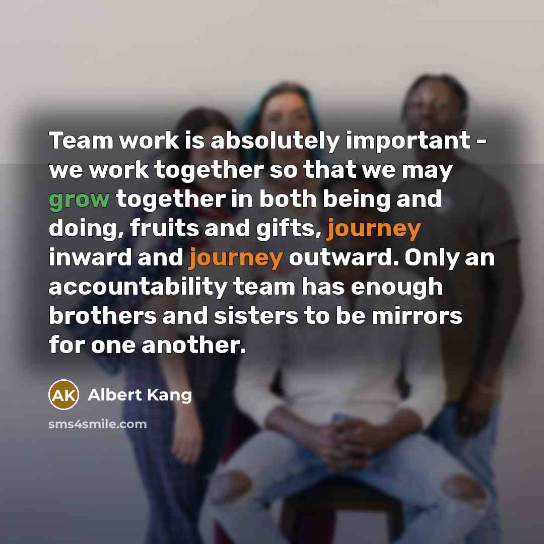 “Team work is absolutely important - we work together so…” quote by Albert Kang