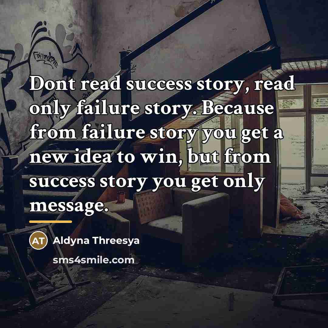 “Dont read success story, read only failure story. Because from…” quote by Aldyna Threesya