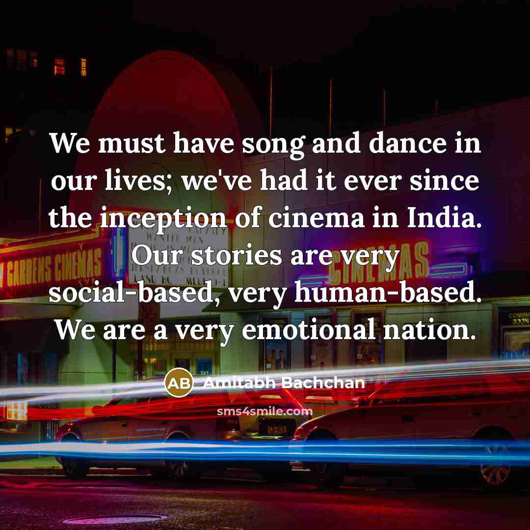 “We must have song and dance in our lives; we've…” quote by Amitabh Bachchan