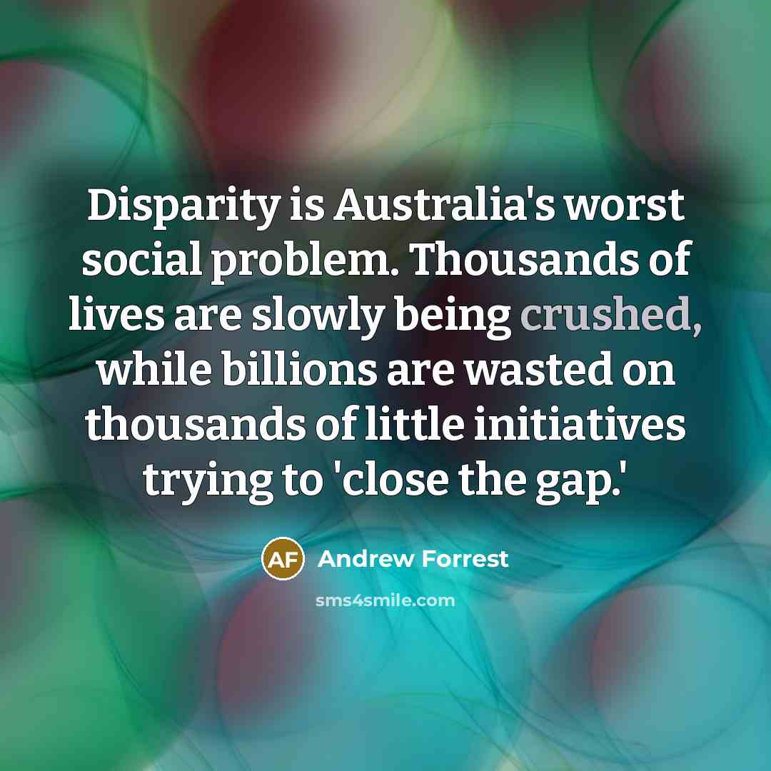 “Disparity is Australia's worst social problem. Thousands of lives are…” quote by Andrew Forrest