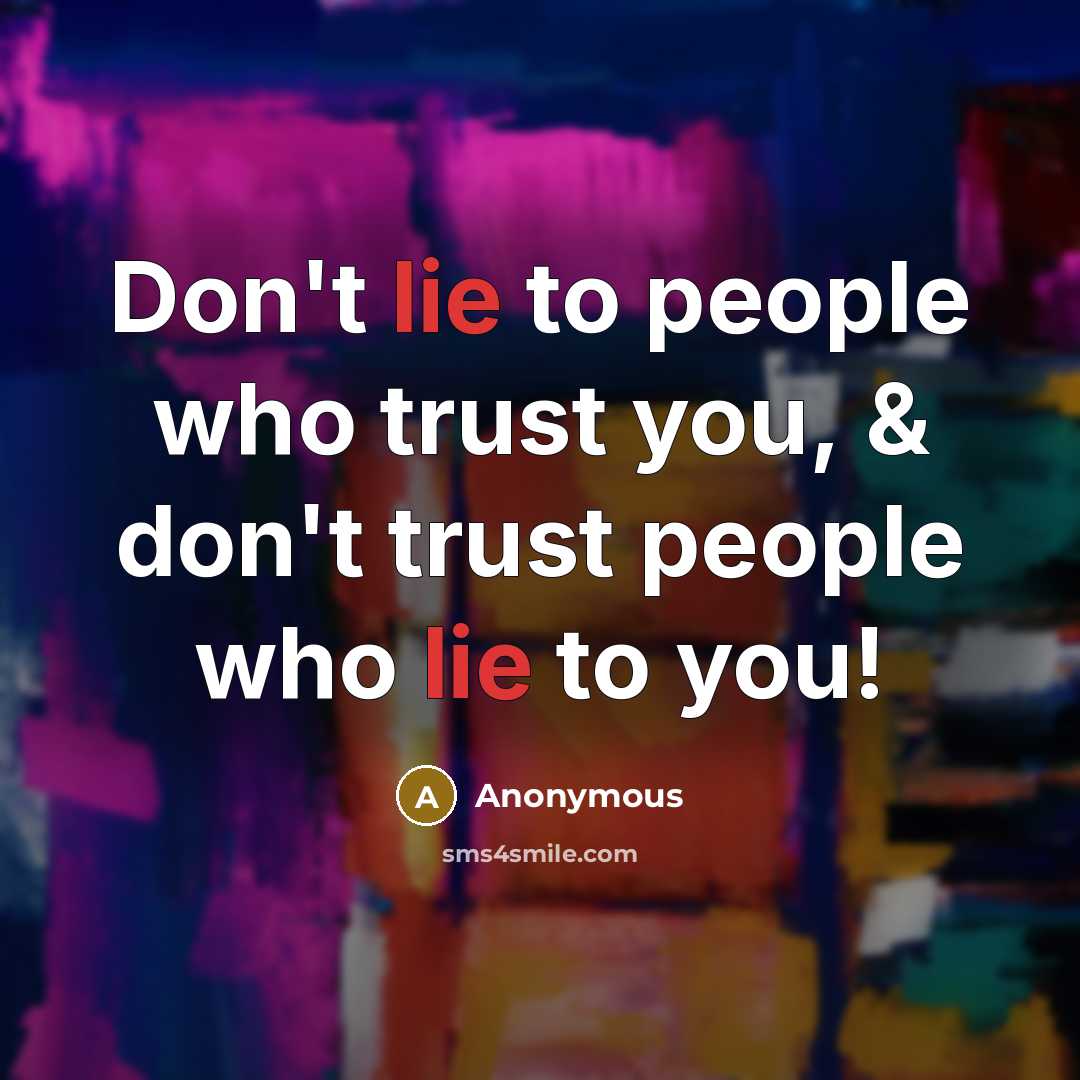 “Don't lie to people who trust you, & don't trust…” quote by Anonymous