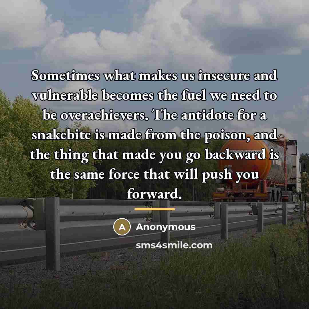“Sometimes what makes us insecure and vulnerable becomes the fuel…” quote by Anonymous