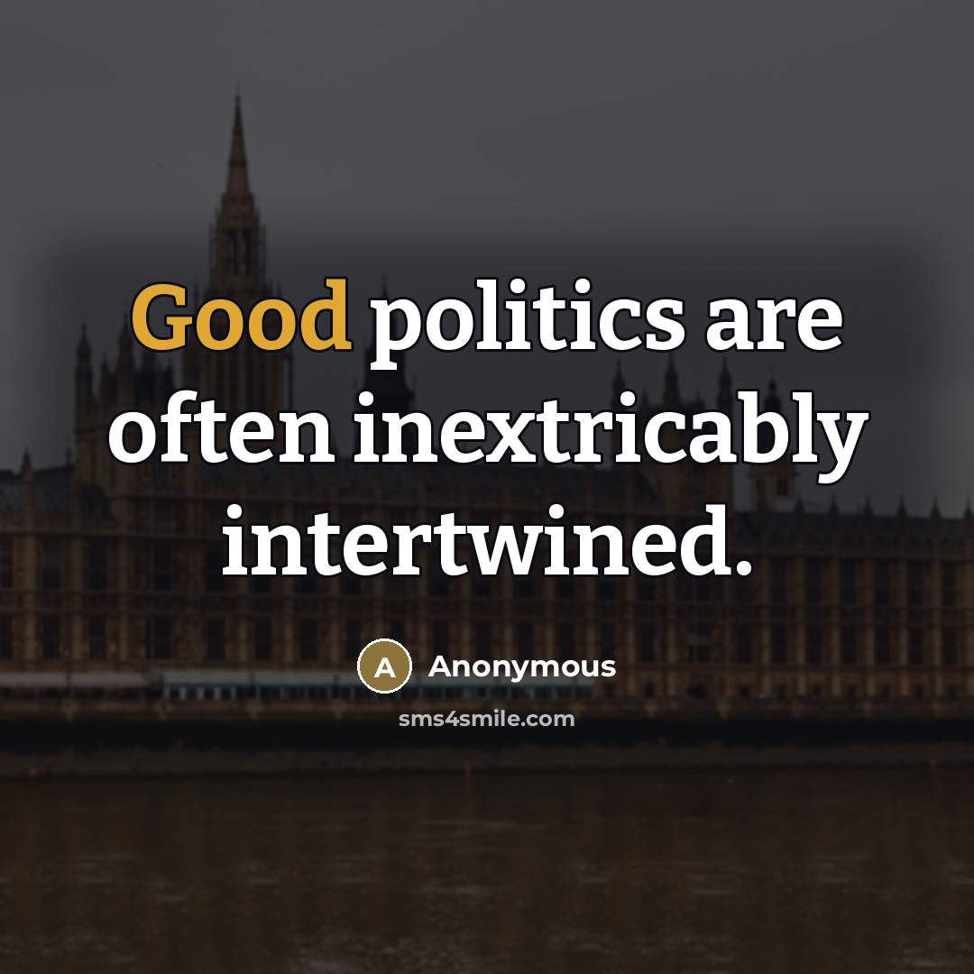 “Good politics are often inextricably intertwined.…” quote by Anonymous