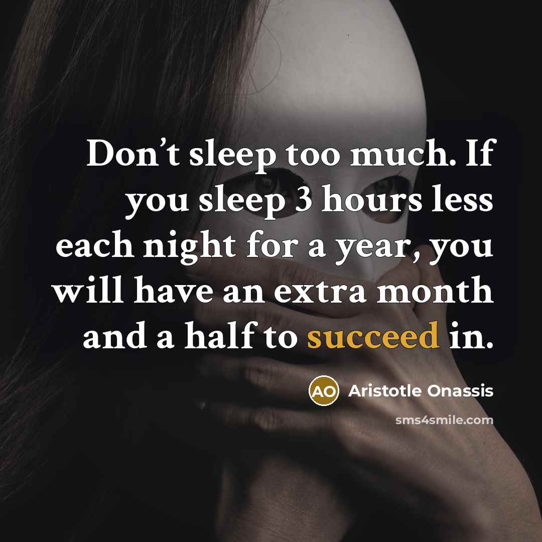 “Don’t sleep too much. If you sleep 3 hours less…” quote by Aristotle Onassis