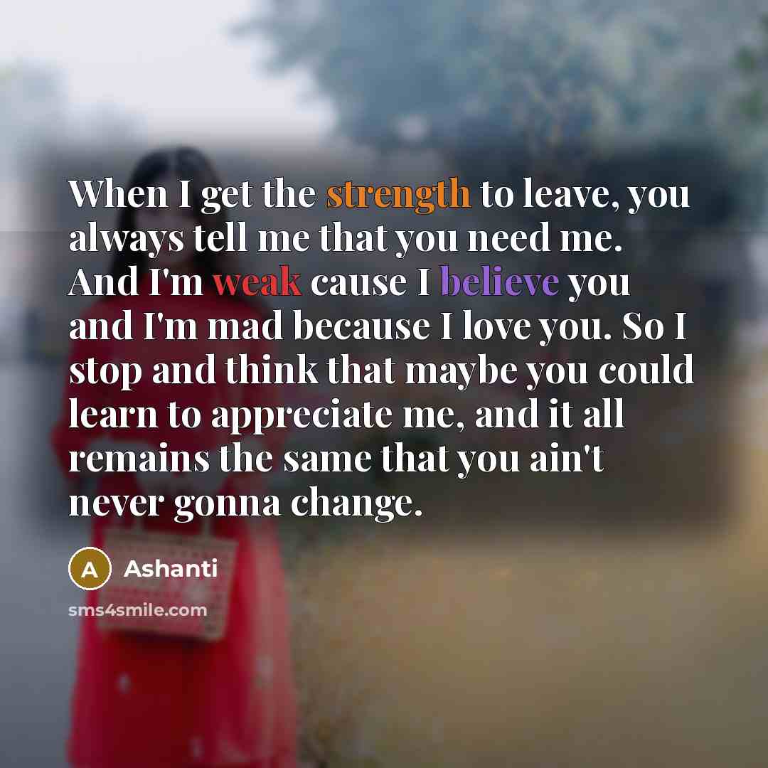 “When I get the strength to leave, you always tell…” quote by Ashanti