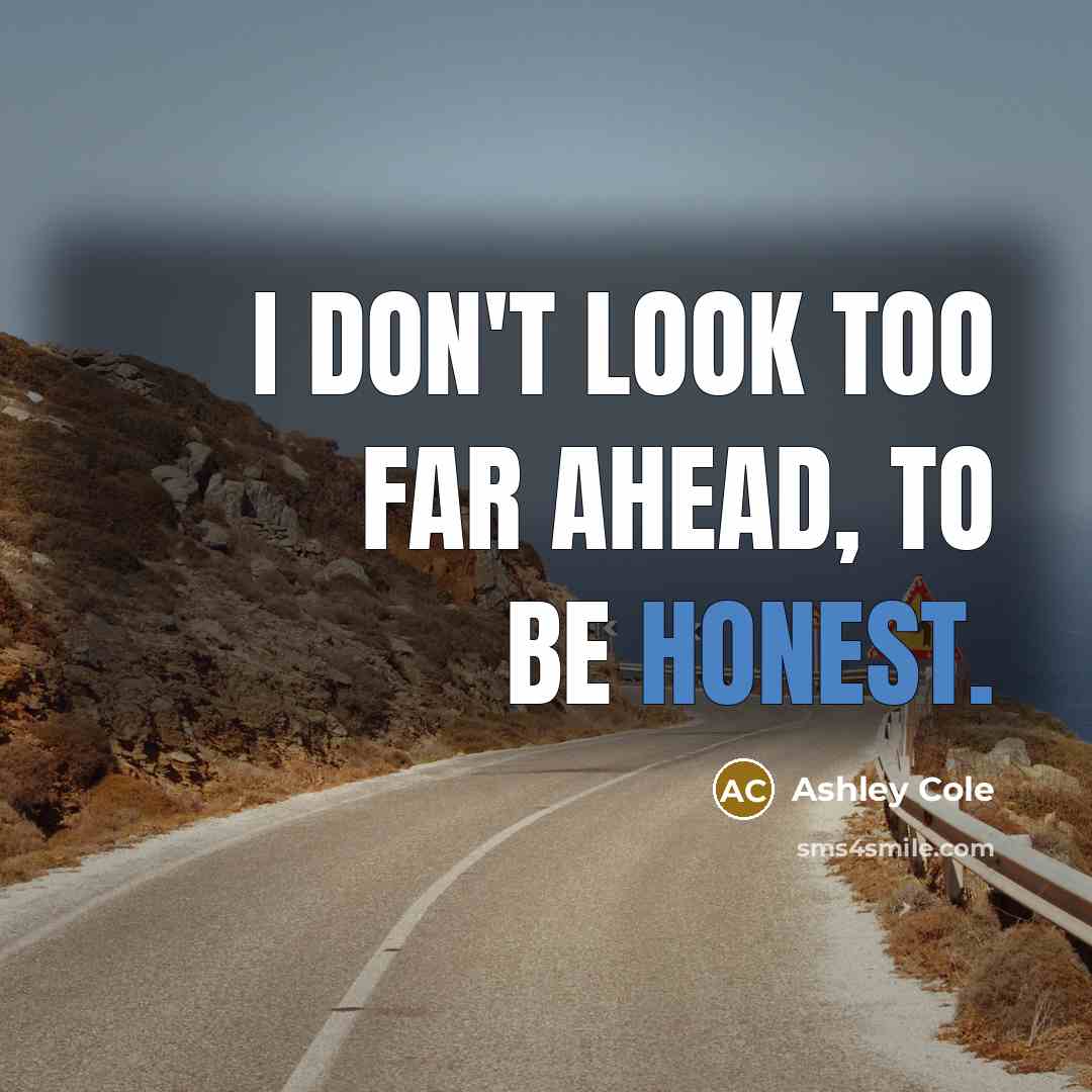 “I don't look too far ahead, to be honest.…” quote by Ashley Cole