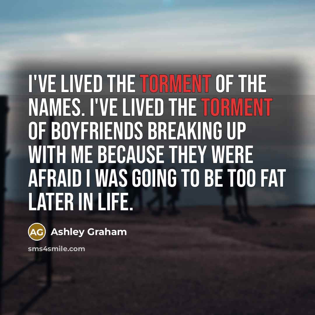 “I've lived the torment of the names. I've lived the…” quote by Ashley Graham