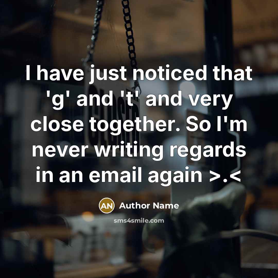 “I have just noticed that 'g' and 't' and very…” quote by Author Name