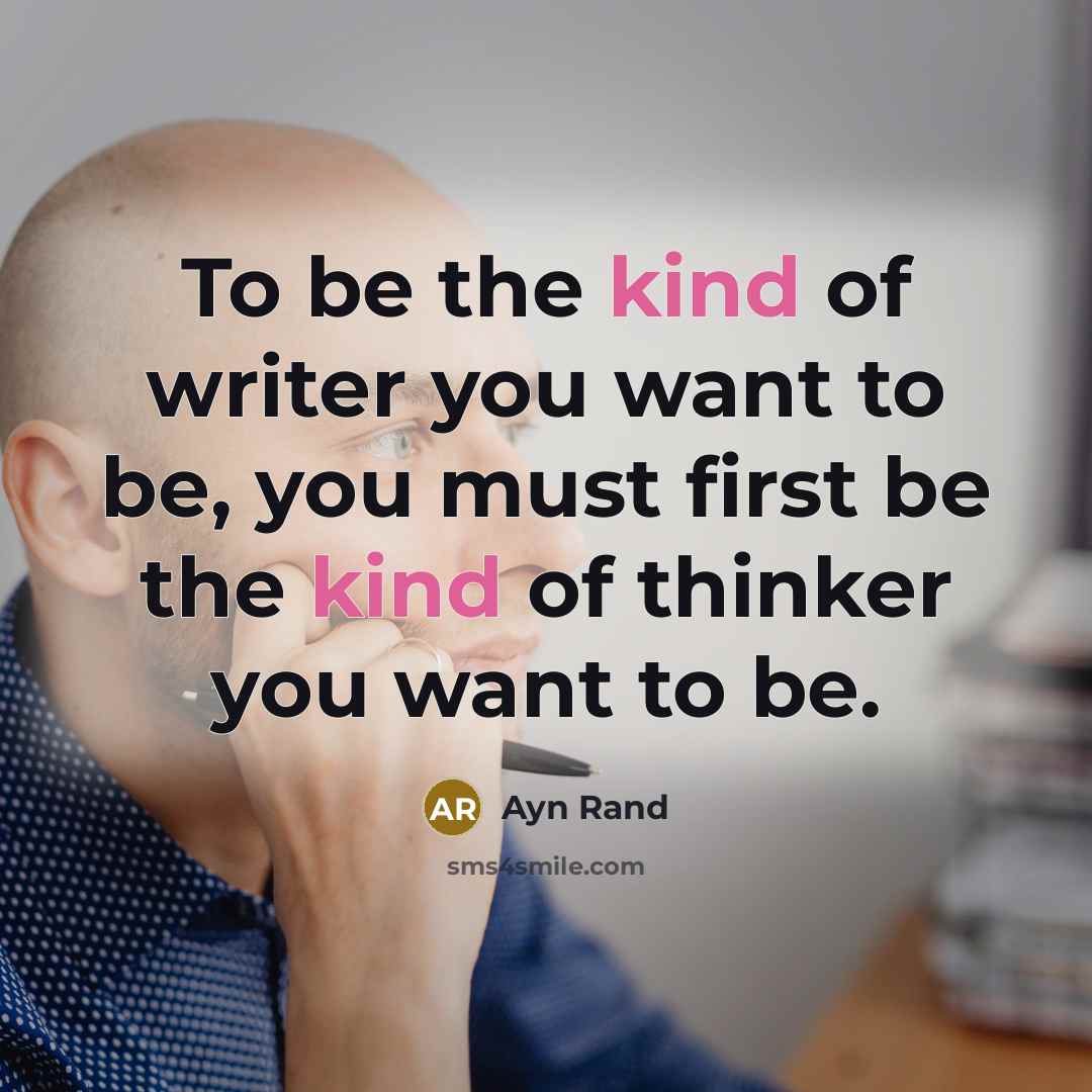 “To be the kind of writer you want to be,…” quote by Ayn Rand