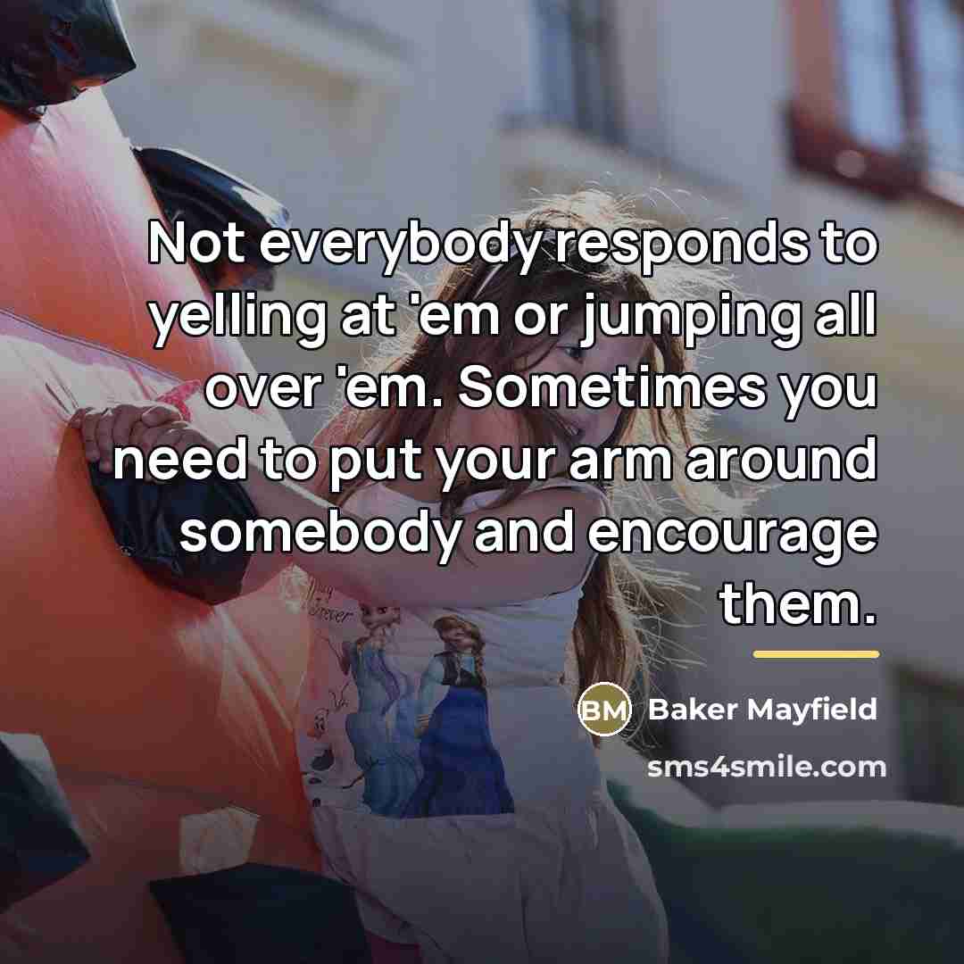 “Not everybody responds to yelling at 'em or jumping all…” quote by Baker Mayfield