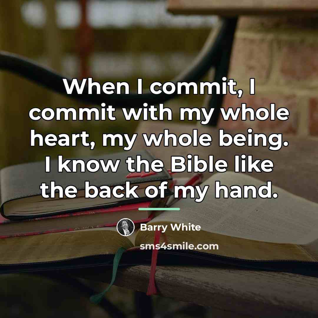 “When I commit, I commit with my whole heart, my…” quote by Barry White