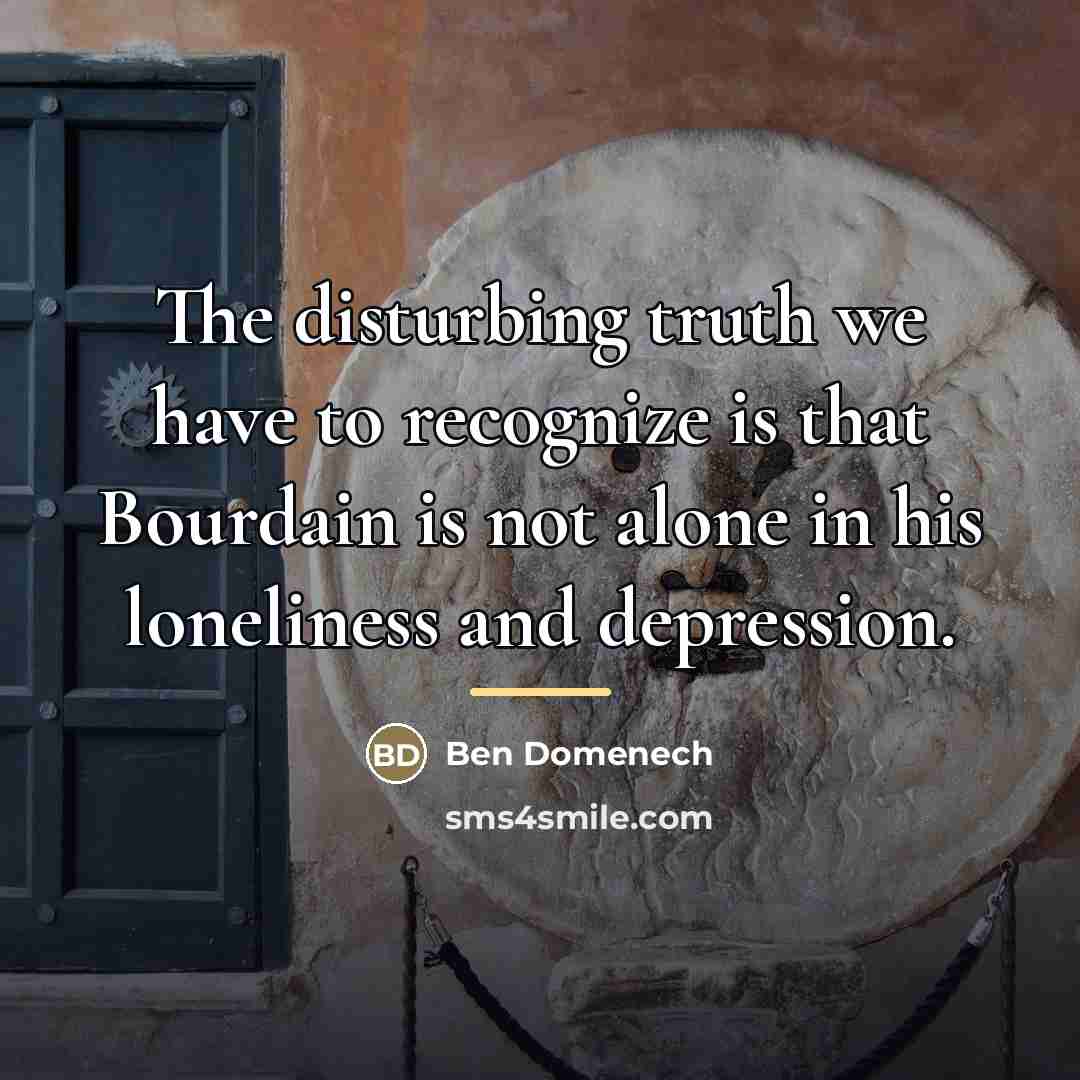 “The disturbing truth we have to recognize is that Bourdain…” quote by Ben Domenech