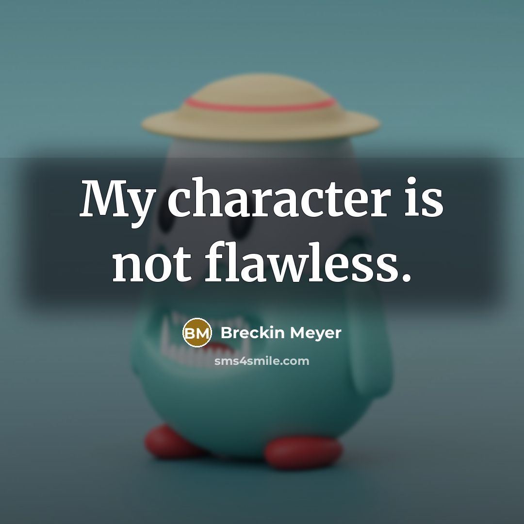 “My character is not flawless.…” quote by Breckin Meyer