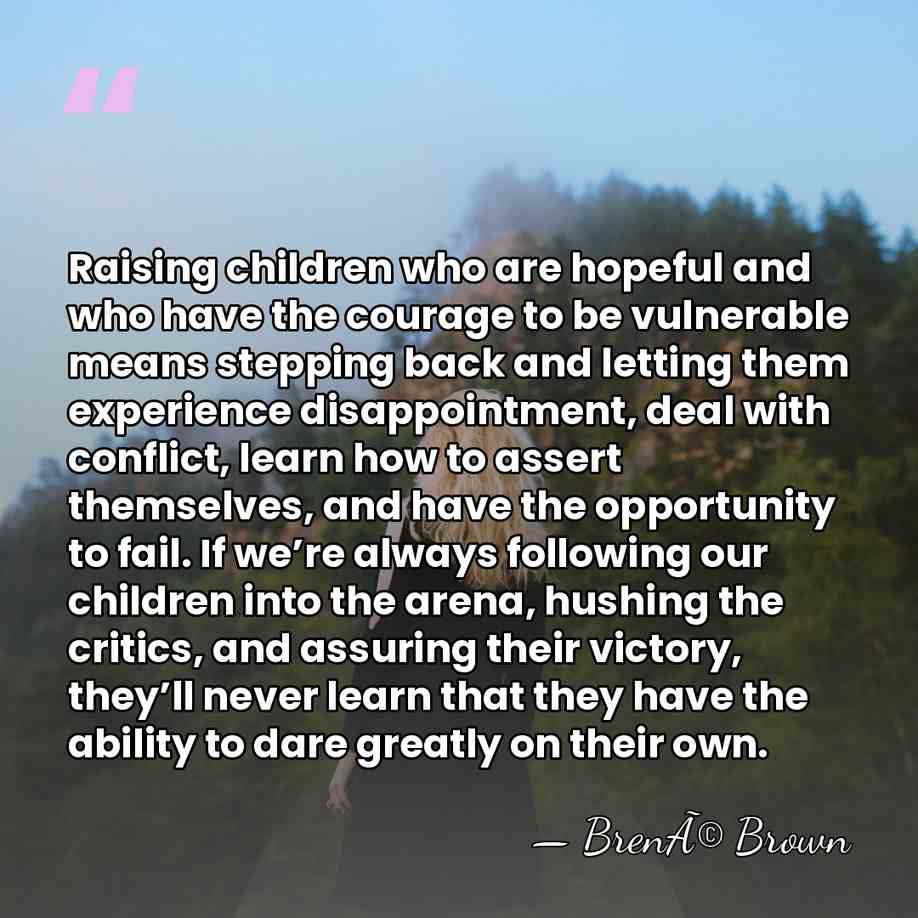 Raising children who are hopeful and who have the courage to be&hellip; - BrenÃ© Brown