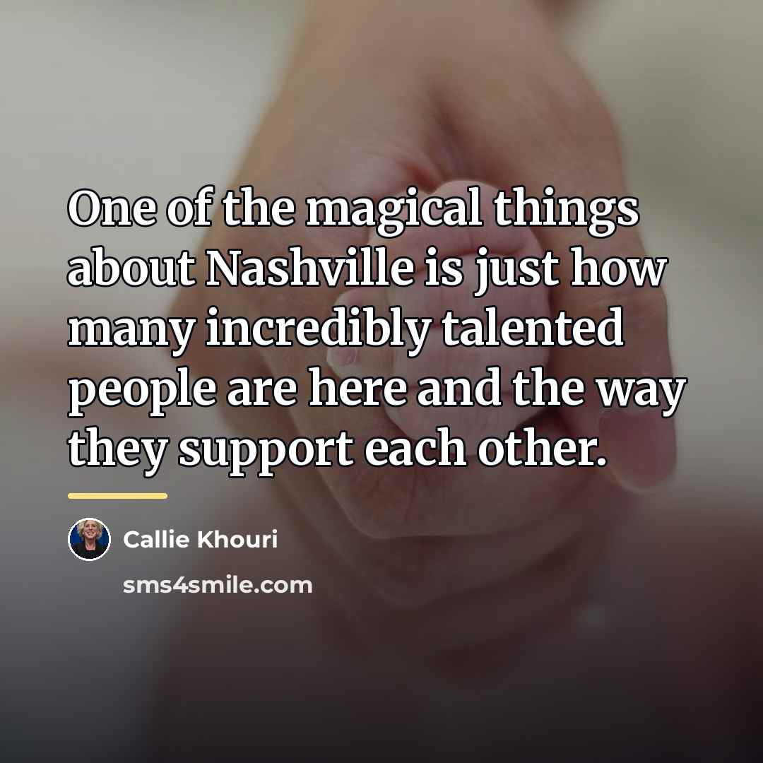 “One of the magical things about Nashville is just how…” quote by Callie Khouri