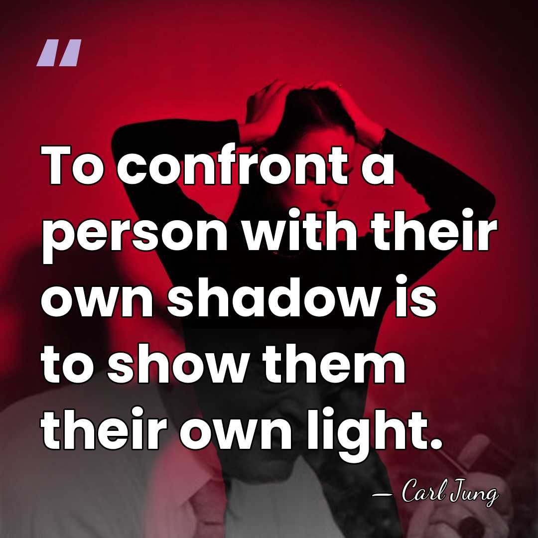 To confront a person with their own shadow is to show them&hellip; - Carl Jung