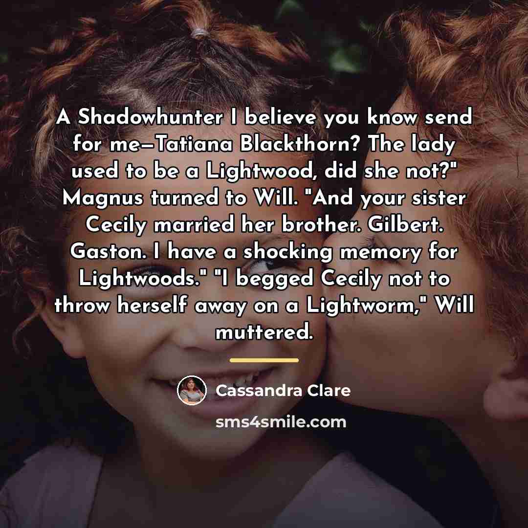 “A Shadowhunter I believe you know send for me—Tatiana Blackthorn?…” quote by Cassandra Clare