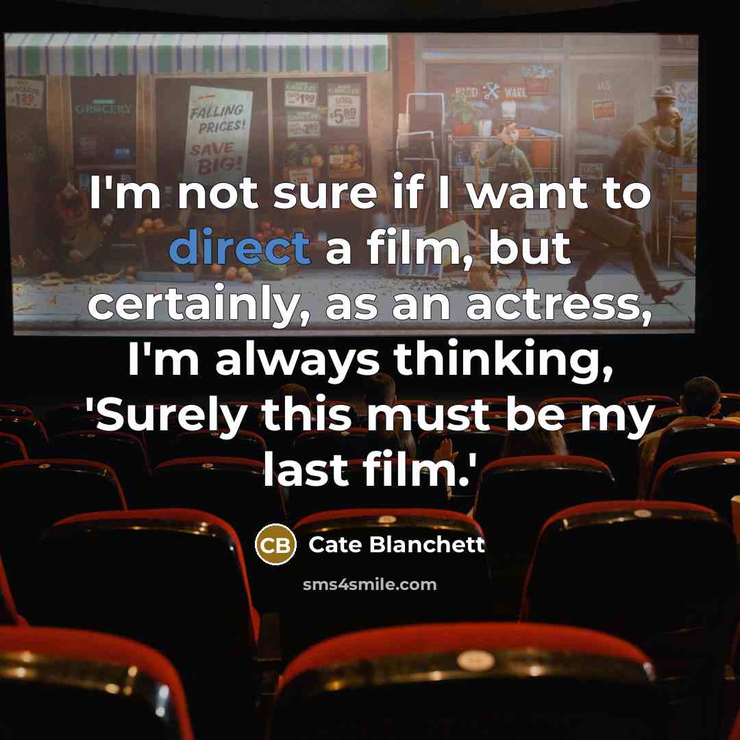 “I'm not sure if I want to direct a film,…” quote by Cate Blanchett