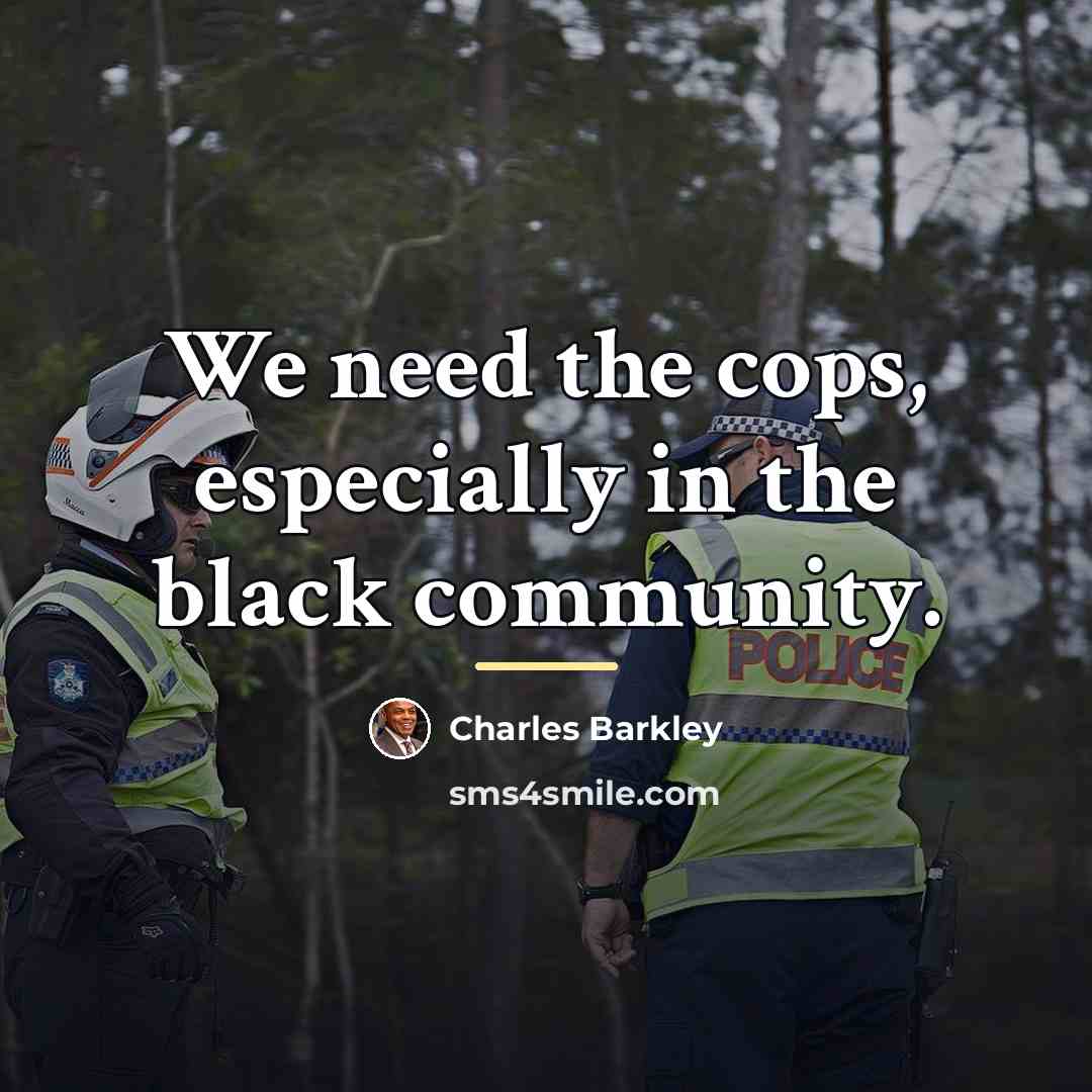 “We need the cops, especially in the black community.…” quote by Charles Barkley