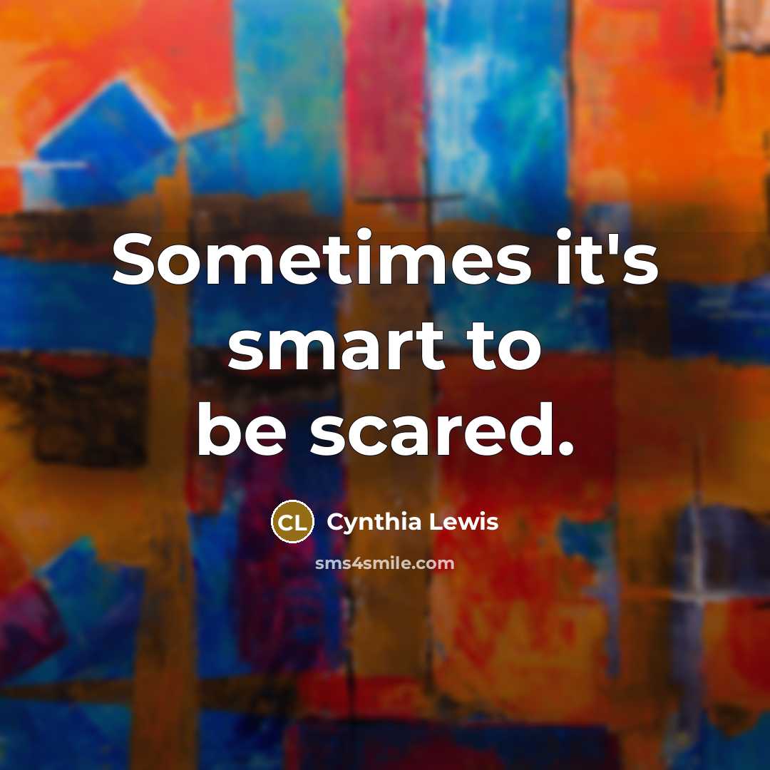 “Sometimes it's smart to be scared.…” quote by Cynthia Lewis