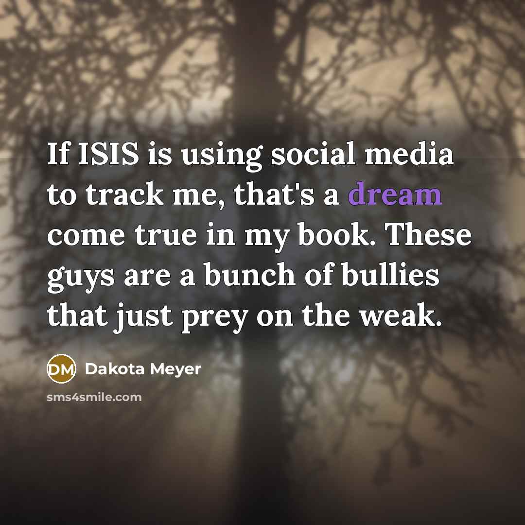 “If ISIS is using social media to track me, that's…” quote by Dakota Meyer