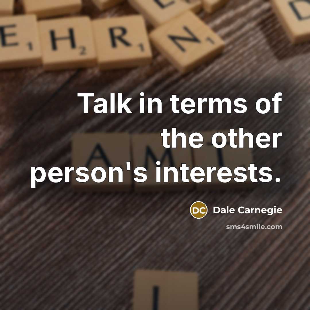 “Talk in terms of the other person's interests.…” quote by Dale Carnegie