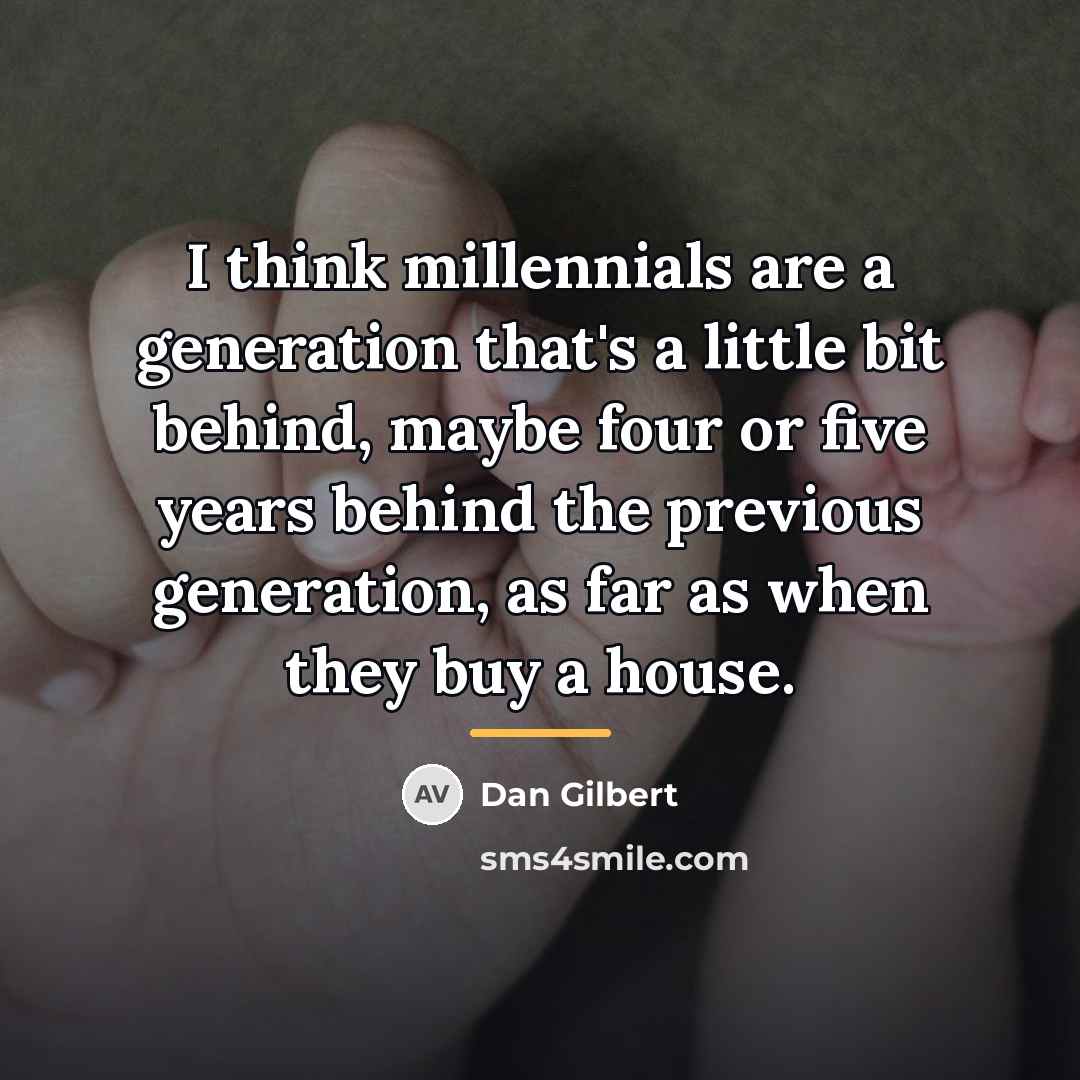 “I think millennials are a generation that's a little bit…” quote by Dan Gilbert