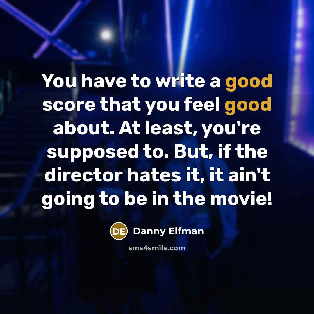 “You have to write a good score that you feel…” quote by Danny Elfman