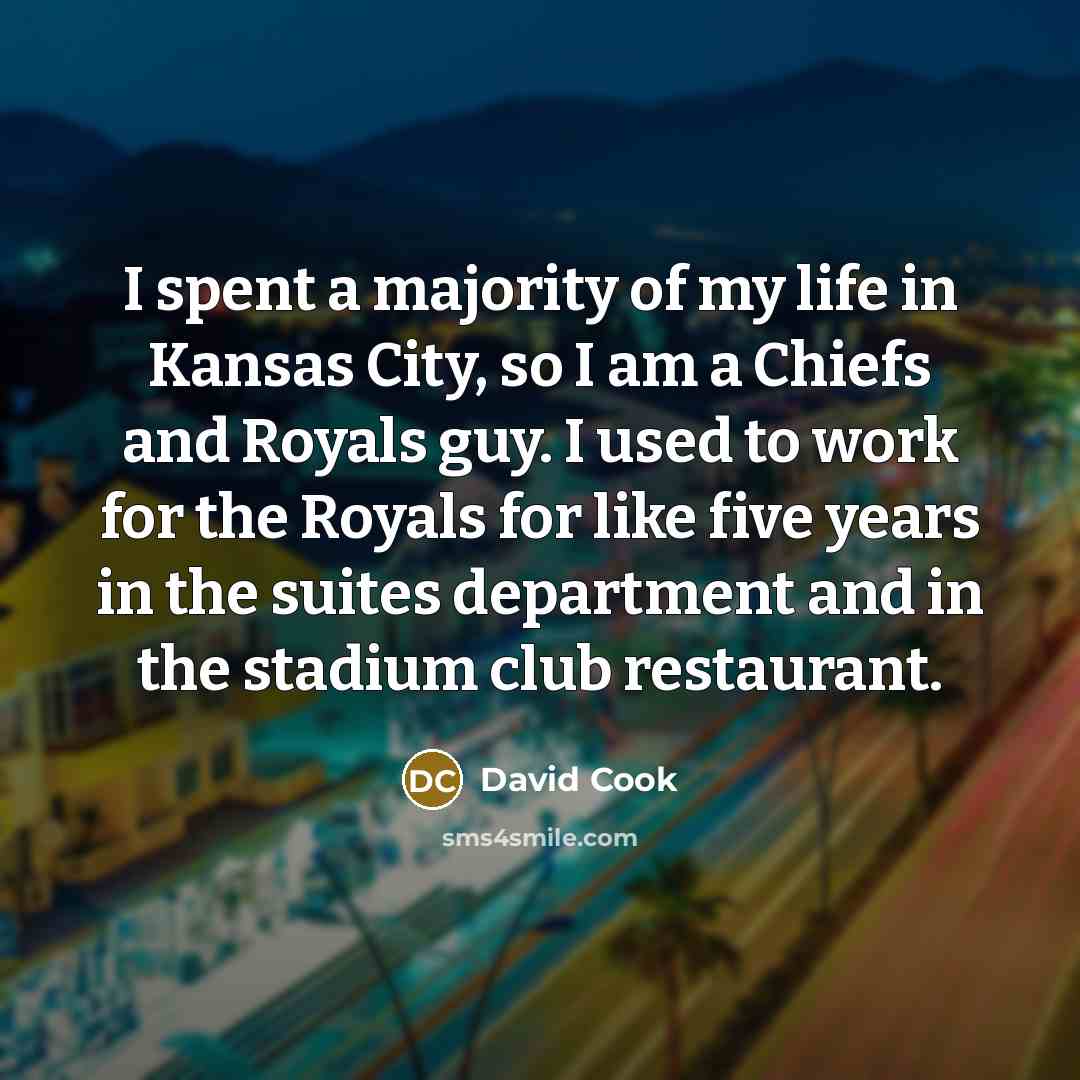“I spent a majority of my life in Kansas City,…” quote by David Cook