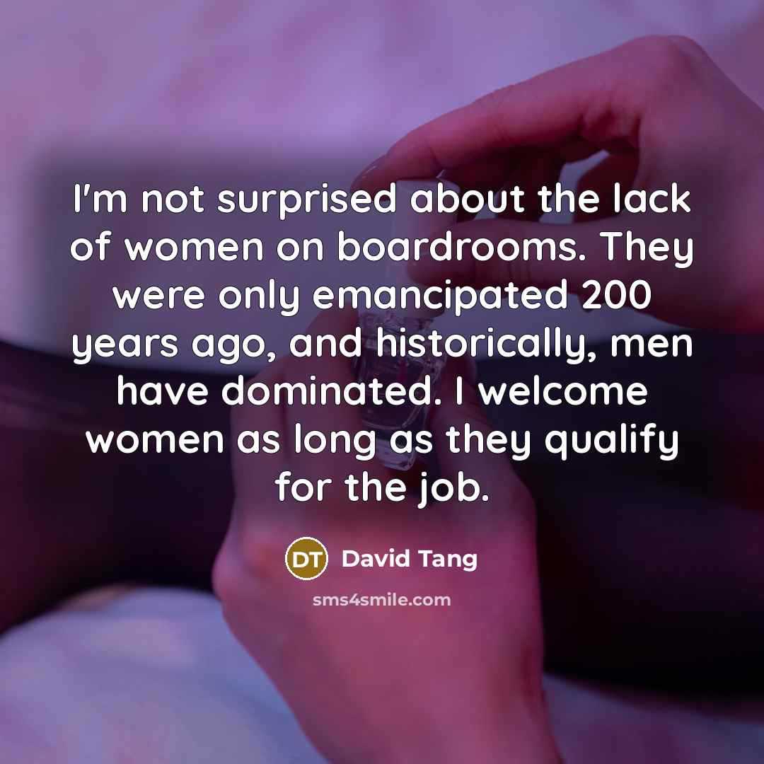 “I'm not surprised about the lack of women on boardrooms.…” quote by David Tang