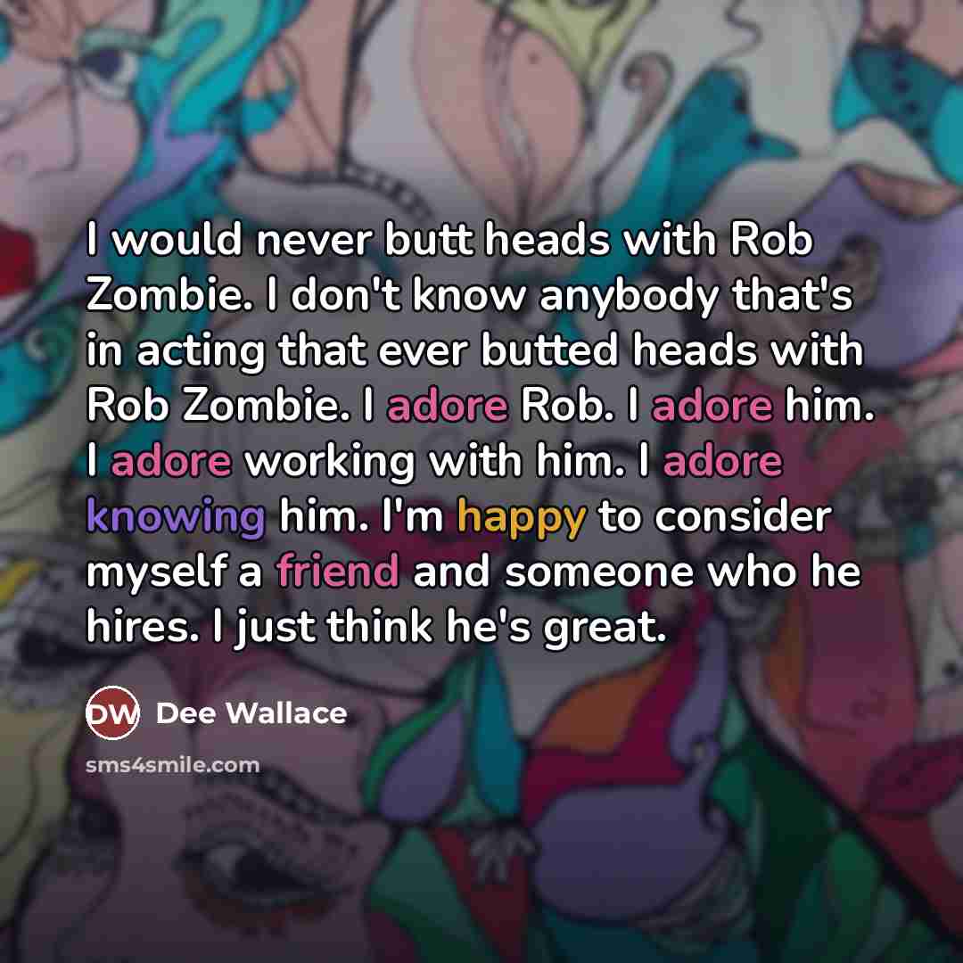 “I would never butt heads with Rob Zombie. I don't…” quote by Dee Wallace