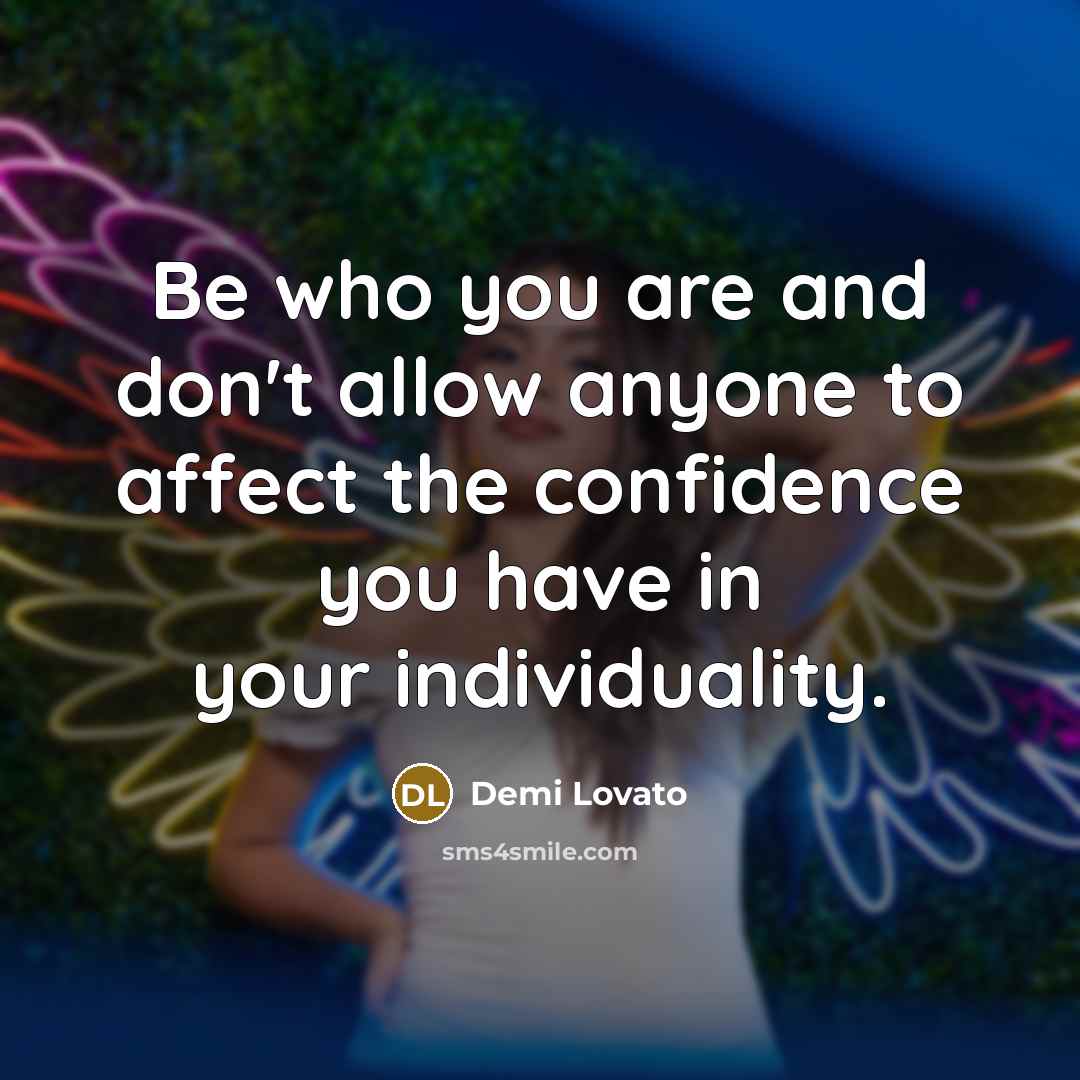 “Be who you are and don't allow anyone to affect…” quote by Demi Lovato