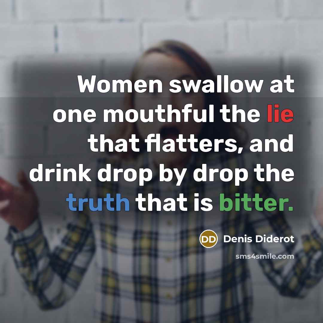 “Women swallow at one mouthful the lie that flatters, and…” quote by Denis Diderot