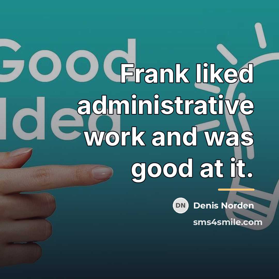 “Frank liked administrative work and was good at it.…” quote by Denis Norden