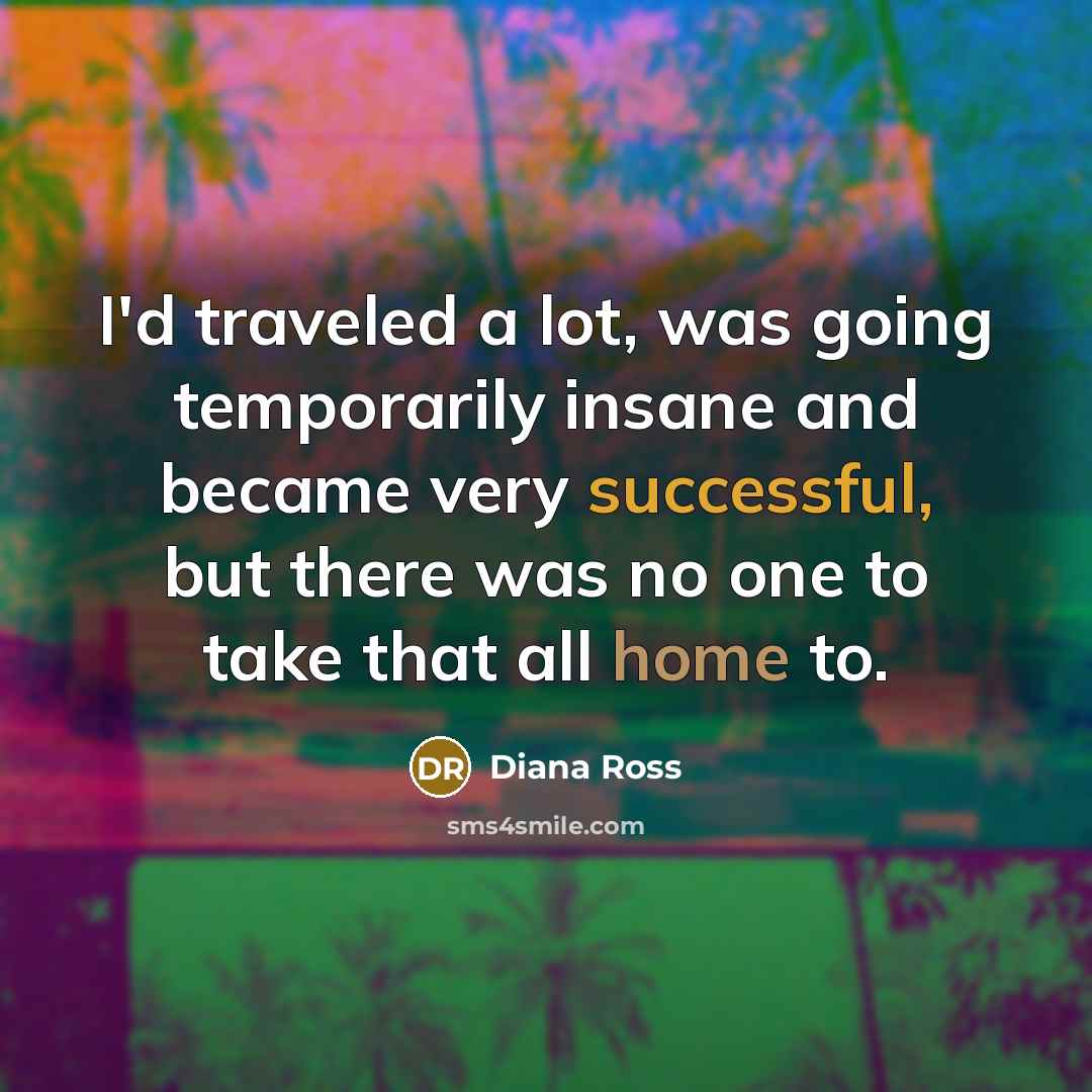 “I'd traveled a lot, was going temporarily insane and became…” quote by Diana Ross