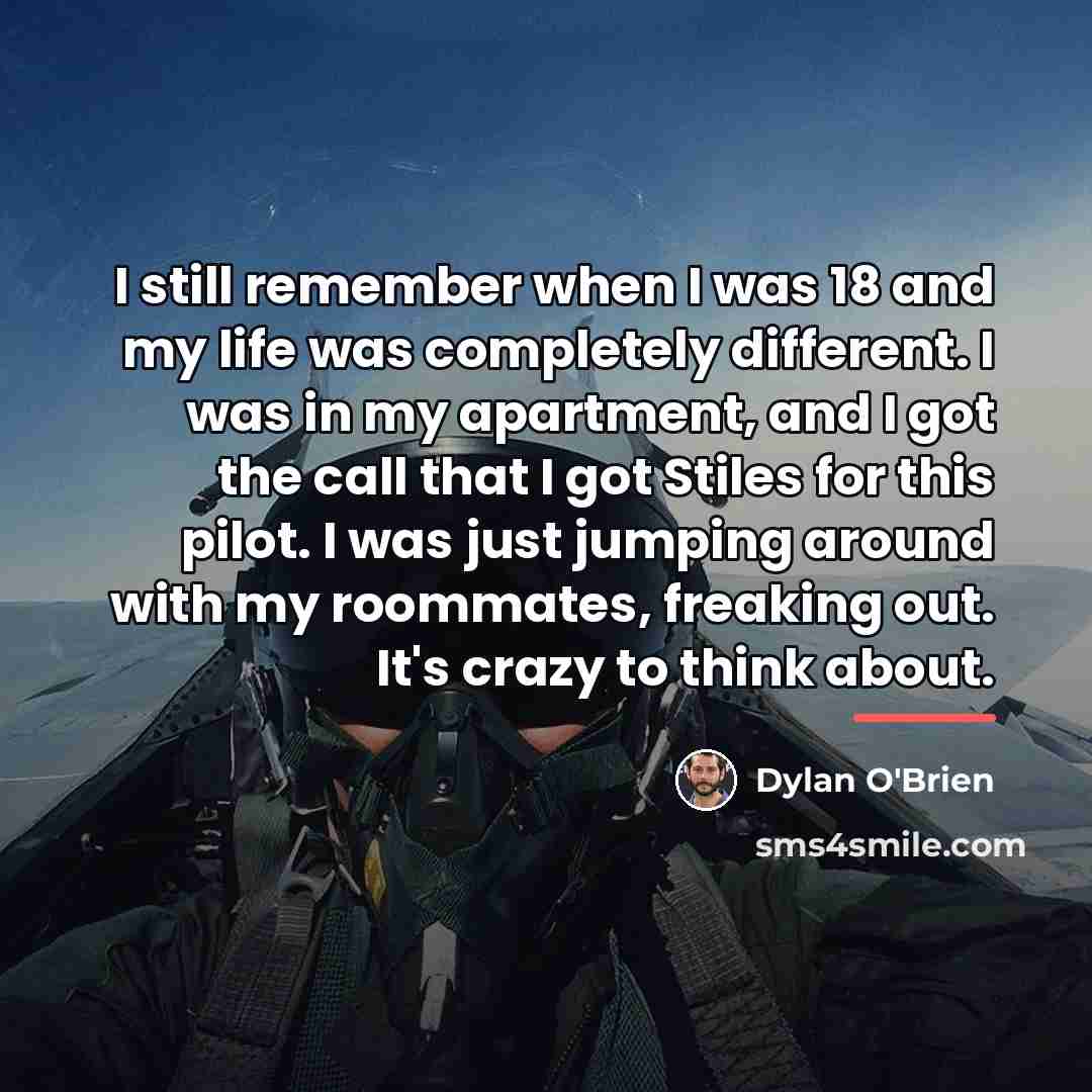 “I still remember when I was 18 and my life…” quote by Dylan O'Brien