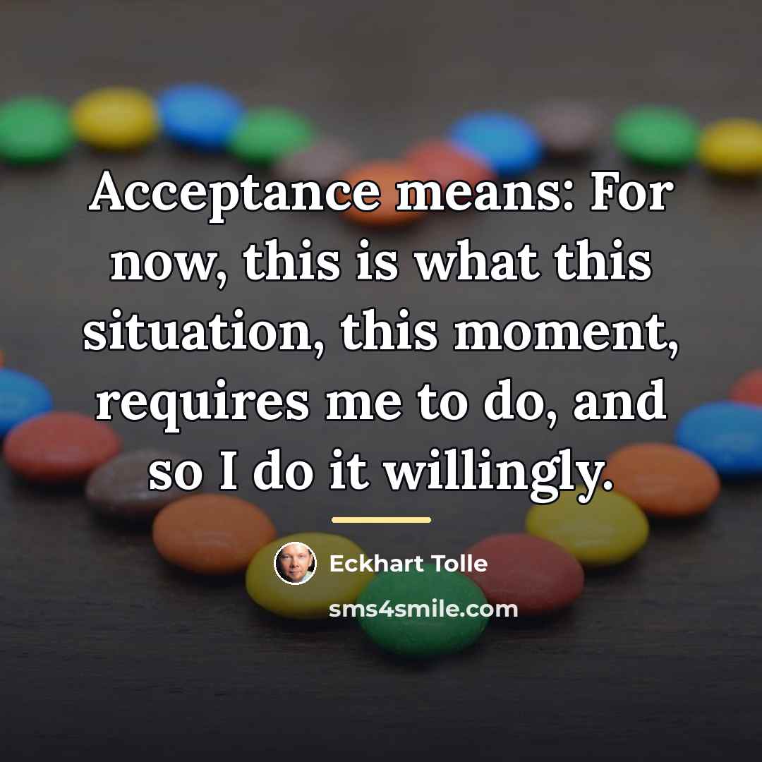 “Acceptance means: For now, this is what this situation, this…” quote by Eckhart Tolle