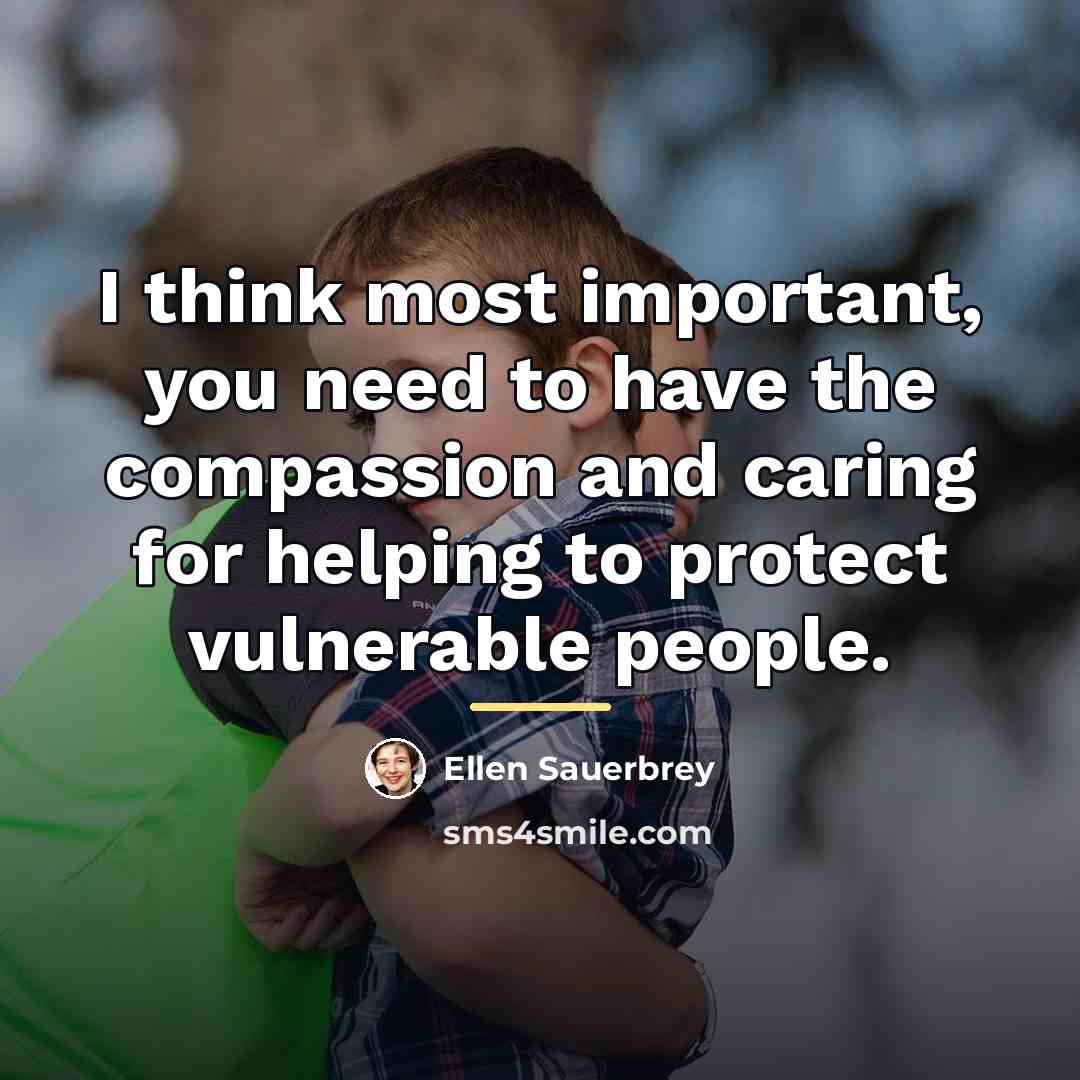 “I think most important, you need to have the compassion…” quote by Ellen Sauerbrey