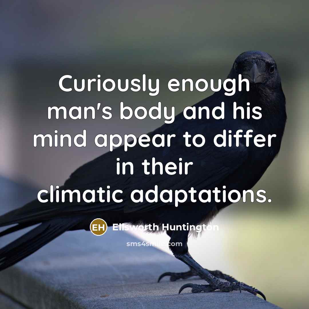 “Curiously enough man's body and his mind appear to differ…” quote by Ellsworth Huntington