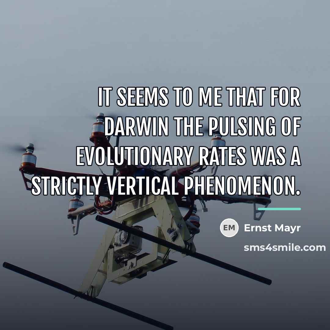 “It seems to me that for Darwin the pulsing of…” quote by Ernst Mayr