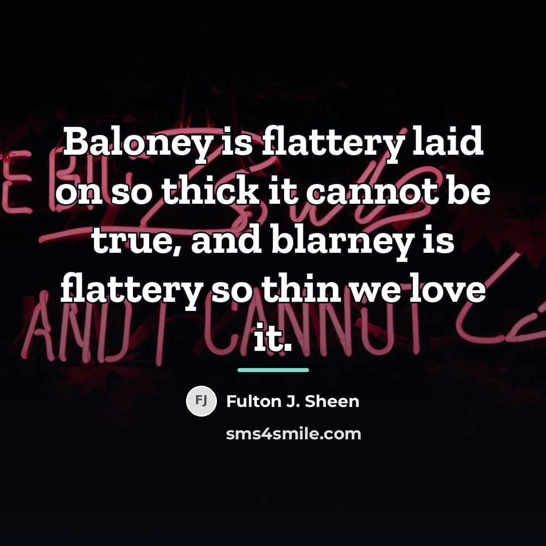 “Baloney is flattery laid on so thick it cannot be…” quote by Fulton J. Sheen