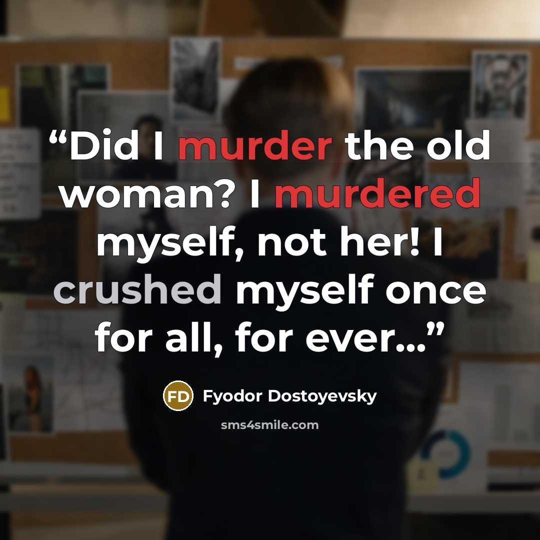 “Did I murder the old woman? I murdered myself, not her! I crushed myself once for all, for ever...” quote by Fyodor Dostoyevsky