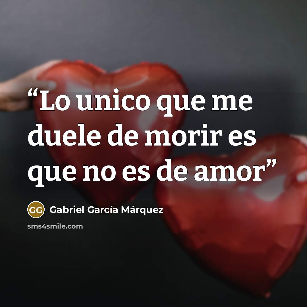 “Lo unico que me duele de morir es que no es de amor” quote by Gabriel García Marquéz