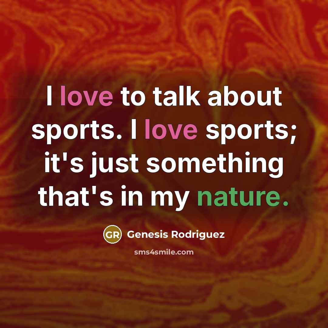 “I love to talk about sports. I love sports; it's…” quote by Genesis Rodriguez