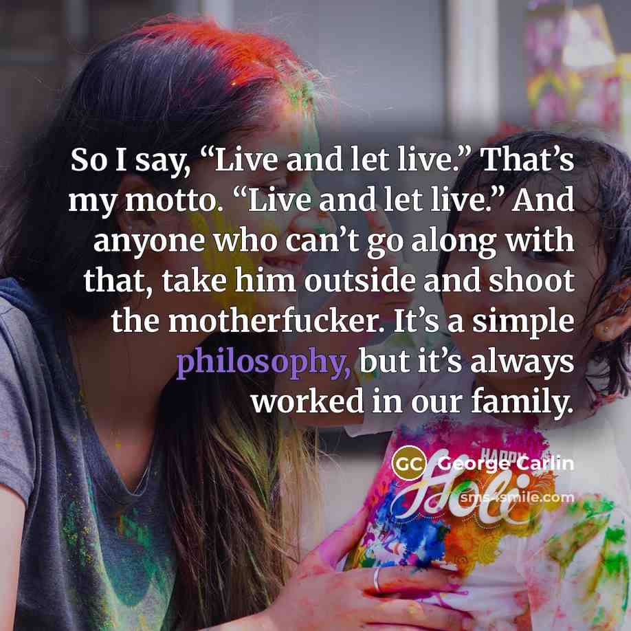 “So I say, “Live and let live.” That’s my motto.…” quote by George Carlin