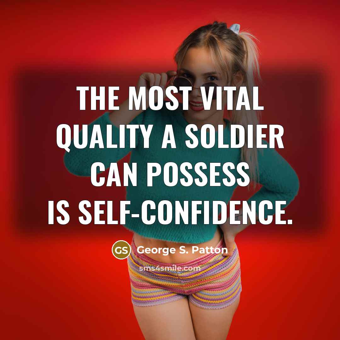 “The most vital quality a soldier can possess is self-confidence.…” quote by George S. Patton