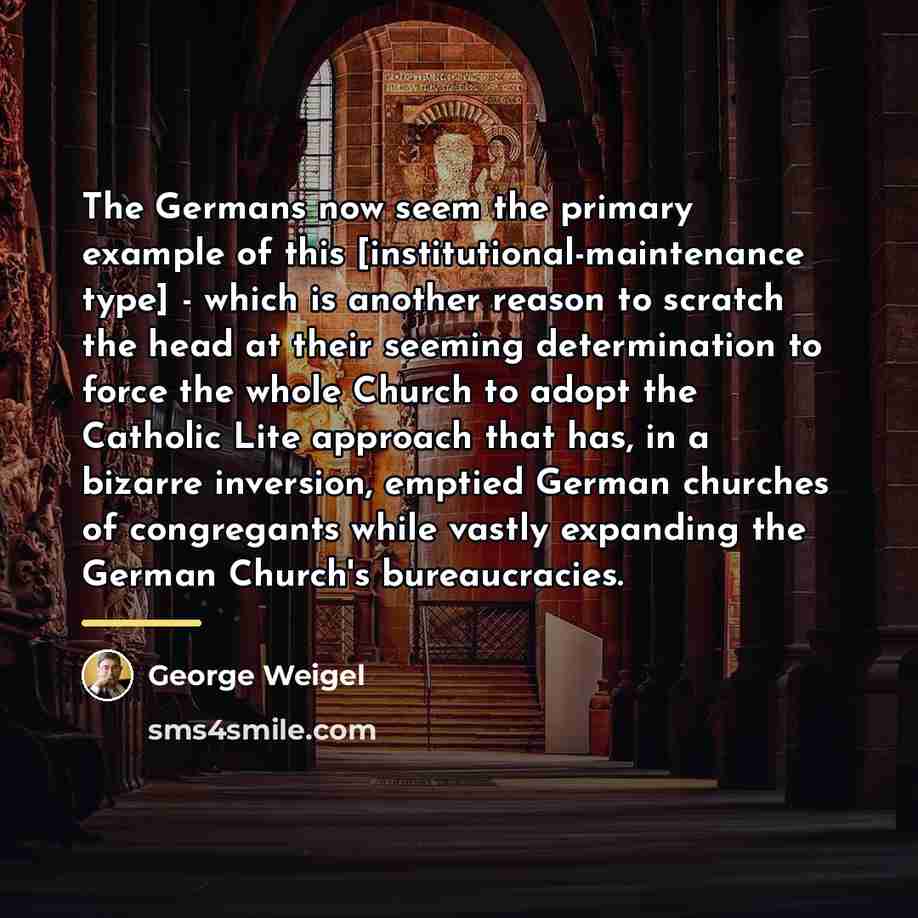 “The Germans now seem the primary example of this [institutional-maintenance…” quote by George Weigel